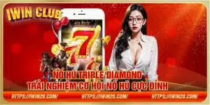 Nổ hũ Triple Diamond - Trải nghiệm cơ hội nổ hũ cực đỉnh