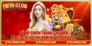 Nổ hũ chiến thắng Caishen là gì? Cách chơi để rinh thưởng lớn