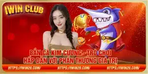 Bắn cá Kim Cương - Trò chơi hấp dẫn với phần thưởng giá trị