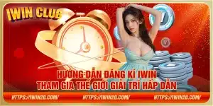 Hướng dẫn đăng ký iWin - Tham gia thế giới giải trí hấp dẫn