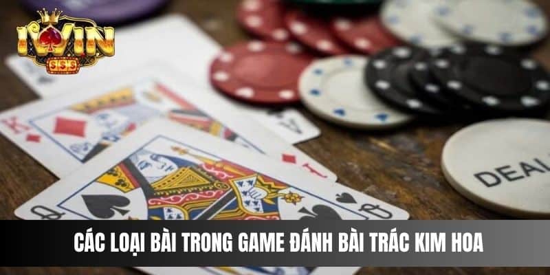 Các loại bài trong game đánh bài Trác Kim Hoa 